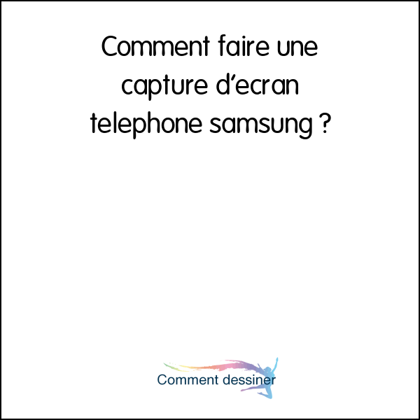 Comment faire une capture d’écran telephone samsung